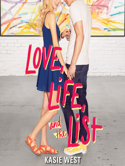 Title details for Love, Life, and the List by Kasie West - Wait list